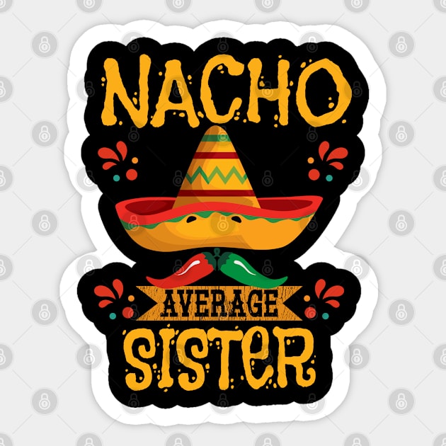 Sister - Nacho Average Sister Sticker by Kudostees